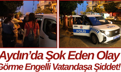 Aydın’da Şok Eden Olay Görme Engelli Vatandaşa Şiddet!