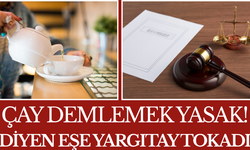 Çay Demlemek Yasak! Diyen Eşe Yargıtay Tokadı