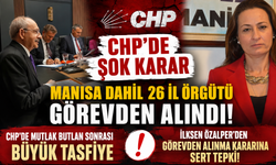 CHP’de Şok Karar Manisa Dahil 26 İl Örgütü Görevden Alındı!