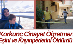 Korkunç Cinayet Öğretmen Eşini ve Kayınpederini Öldürdü