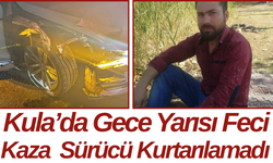 Kula’da Gece Yarısı Feci Kaza Sürücü Kurtarılamadı