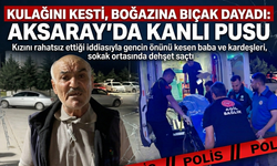 Kulağını Kesti, Boğazına Bıçak Dayadı: Aksaray’da Kanlı Pusu
