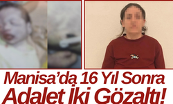 Manisa’da 16 Yıl Sonra Adalet İki Gözaltı!