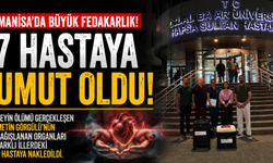 Manisa’da Büyük Fedakarlık 7 Hastaya Umut Oldu