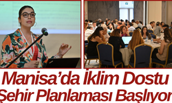 Manisa’da İklim Dostu Şehir Planlaması Başlıyor