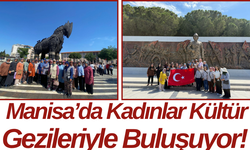 Manisa’da Kadınlar Kültür Gezileriyle Buluşuyor!