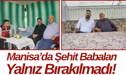 Manisa’da Şehit Babaları Yalnız Bırakılmadı!