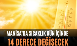 Manisa’da Sıcaklık Gün İçinde 14 Derece Değişecek