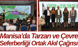 Manisa’da Tarzan ve Çevre Seferberliği Ortak Akıl Çağrısı