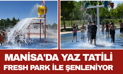 Manisa'da Yaz Tatili Fresh Park ile Şenleniyor