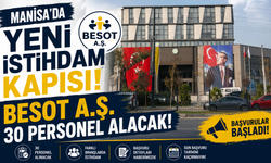 Manisa’da Yeni İstihdam Kapısı BESOT A.Ş. 30 Personel Alacak