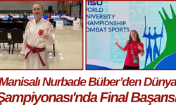 Manisalı Nurbade Büber’den Dünya Şampiyonası'nda Final Başarısı