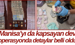 Manisa’yı da kapsayan dev operasyonda detaylar belli oldu
