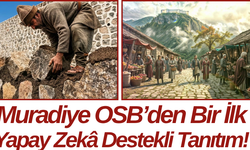 Muradiye OSB’den Bir İlk Yapay Zekâ Destekli Tanıtım!