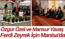 Özgür Özel ve Mansur Yavaş Ferdi Zeyrek İçin Manisa'da