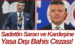 Sadettin Saran ve Kardeşine Yasa Dışı Bahis Cezası!