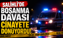 Salihli’de Boşanma Davası Cinayete Dönüyordu