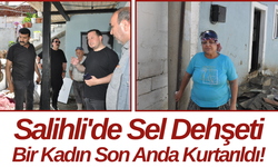 Salihli'de Sel Dehşeti Bir Kadın Son Anda Kurtarıldı!
