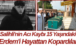 Salihli'nin Acı Kaybı 15 Yaşındaki Erdem'i Hayattan Kopardılar
