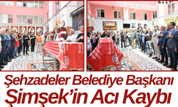 Şehzadeler Belediye Başkanı Şimşek’in Acı Kaybı