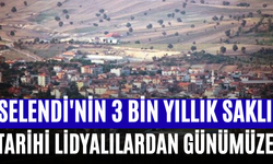 Selendi'nin 3 Bin Yıllık Saklı Tarihi Lidyalılardan Günümüze