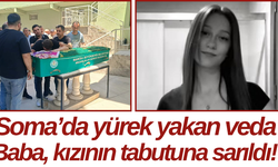 Soma’da yürek yakan veda Baba, kızının tabutuna sarıldı!