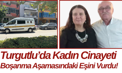 Turgutlu’da Kadın Cinayeti Boşanma Aşamasındaki Eşini Vurdu!