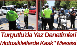 Turgutlu'da Yaz Denetimleri Motosikletlerde Kask" Mesaisi