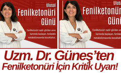 Uzm. Dr. Güneş’ten Fenilketonüri İçin Kritik Uyarı!