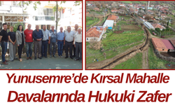Yunusemre’de Kırsal Mahalle Davalarında Hukuki Zafer