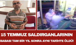 15 Temmuz Saldırganlarının Babası Tam Bir Yıl Sonra Aynı Tarihte Öldü!
