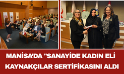 Manisa’da "Sanayide Kadın Eli Kaynakçılar Sertifikasını Aldı