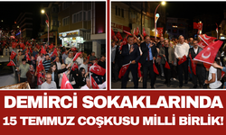 Demirci Sokaklarında 15 Temmuz Coşkusu: Milli Birlik!