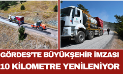 Gördes’te Büyükşehir İmzası: 10 Kilometre Yenileniyor