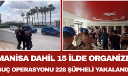 Manisa Dahil 15 İlde Organize Suç Operasyonu: 228 Şüpheli Yakalandı