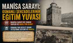 Manisa Sarayı: Osmanlı Şehzadelerinin Eğitim Yuvası
