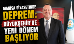 Manisa Siyasetinde Deprem: Büyükşehir'de Yeni Dönem Başlıyor