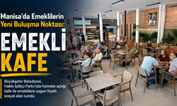 Manisa’da Emeklilerin Yeni Buluşma Noktası: Emekli Kafe