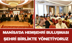 Manisa’da Hemşehri Buluşması Şehri Birlikte Yönetiyoruz