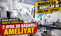 Manisa’da Robotlar Mı Ameliyat Ediyor? Merak Edilenler