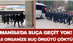 Manisa’da Suça Geçit Yok! 16 Organize Suç Örgütü Çöktü