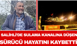 Salihli'de Sulama Kanalına Düşen Sürücü Hayatını Kaybetti
