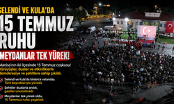 Selendi ve Kula'da 15 Temmuz Ruhu: Meydanlar Tek Yürek!