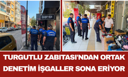 Turgutlu Zabıtası'ndan Ortak Denetim: İşgaller Sona Eriyor