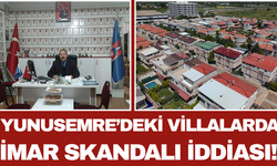 Yunusemre’deki Villalarda İmar Skandalı İddiası!