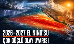 2026-2027 El Niño’su İçin Çok Güçlü Olay Uyarısı