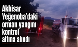 Akhisar Yeğenoba’daki orman yangını kontrol altına alındı
