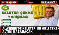 Alaşehir’de Keleteri En Hızlı Çeken Altını Kazanacak