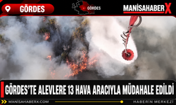 Gördes’te Alevlere 13 Hava Aracıyla Müdahale Edildi
