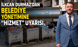 İlkcan Durmaz'dan Belediye Yönetimine "Hizmet" Uyarısı